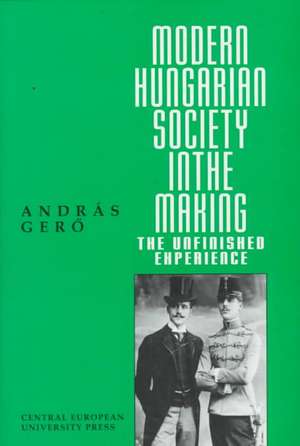 Modern Hungarian Society in the Making de Andras Gero