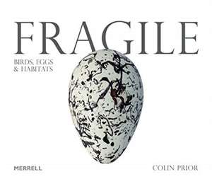 Fragile: Birds, Eggs and Habitats de Colin Prior