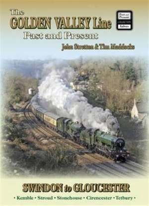 The Golden Valley Line - Swindon to Gloucester Past & Present de JOHN STRETTON