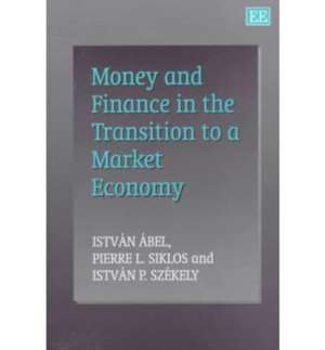 Money and Finance in the Transition to a Market Economy de István Ábel