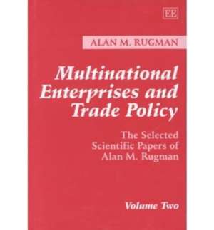 Multinational Enterprises and Trade Policy – The Selected Scientific Papers of Alan M. Rugman Volume Two de Alan M. Rugman