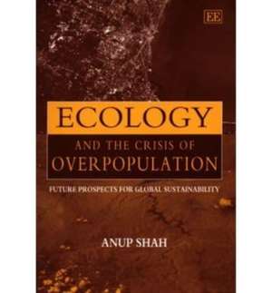 Ecology and the Crisis of Overpopulation – Future Prospects for Global Sustainability de Anup Shah