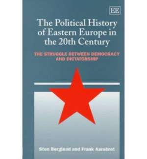 The Political History of Eastern Europe in the 2 – The Struggle Between Democracy and Dictatorship de Sten Berglund