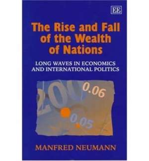 The Rise and Fall of the Wealth of Nations – Long Waves in Economics and International Politics de Manfred Neumann