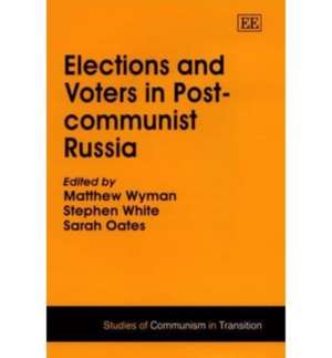 Elections and Voters in Post–communist Russia de Matthew Wyman