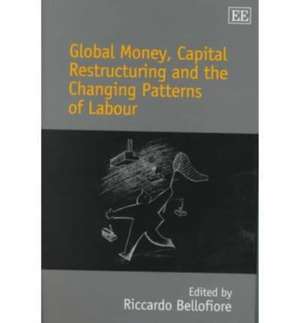 Global Money, Capital Restructuring and the Changing Patterns of Labour de Riccardo Bellofiore