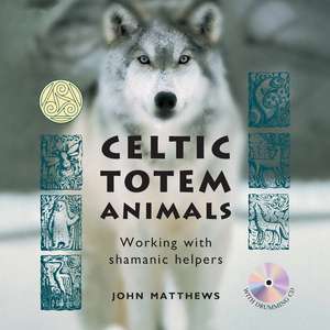 Celtic Totem Animals: Working with shamanic helpers de John Matthews