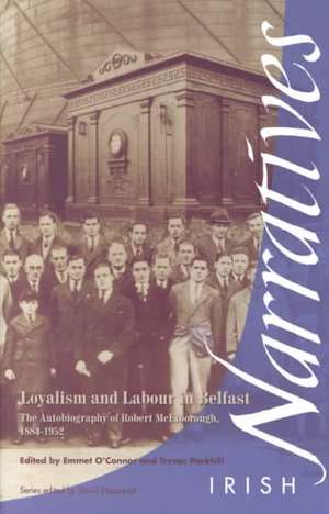 Loyalism and Labour in Belfast: The Autobiography of Robert McElborough 1884-1952 de Trevor Parkhill