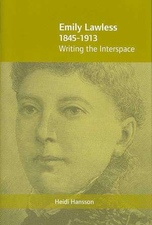 Emily Lawless 1845-1913: Writing the Interspace de Heidi Hansson