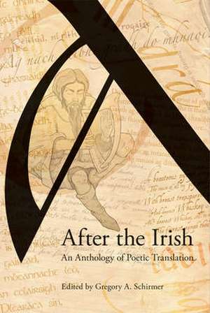 After the Irish: An Anthology of Poetic Translation de Gregory A. Schirmer