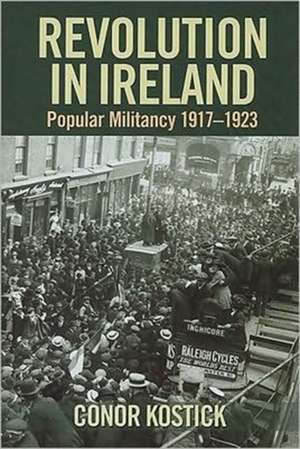 Revolution in Ireland: Popular Militancy 1917-1923 de Conor Kostick