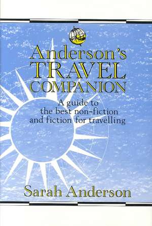 Anderson’s Travel Companion: A Guide to the Best Non-Fiction and Fiction for Travelling de Compiled by Sarah Anderson