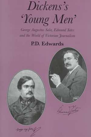 Dickens’s ‘Young Men’: George Augustus Sala, Edmund Yates and the World of Victorian Journalism de P. D. Edwards