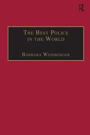 The Best Police in the World: An Oral History of English Policing from the 1930s to the 1960s de Barbara Weinberger