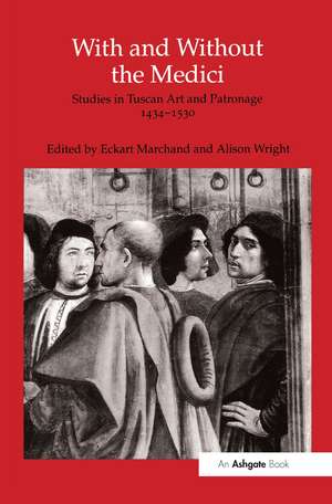 With and Without the Medici: Studies in Tuscan Art and Patronage 1434–1530 de Eckart Marchand