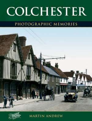 Colchester: Photographic Memories de Martin Andrew