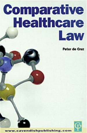 Comparative Healthcare Law de Peter De Cruz