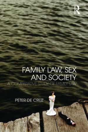 Family Law, Sex and Society: A Comparative Study of Family Law de Peter De Cruz