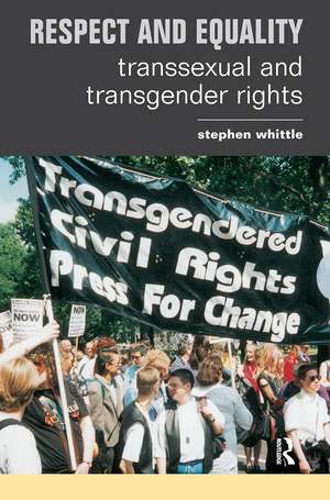 Respect and Equality: Transsexual and Transgender Rights de Stephen Whittle