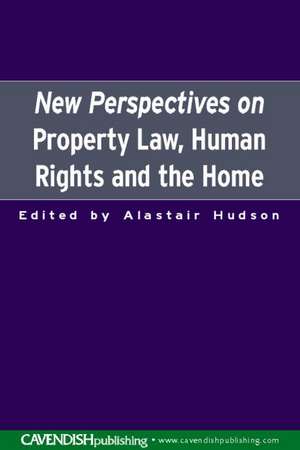 New Perspectives on Property Law: Human Rights and the Family Home de Alastair Hudson