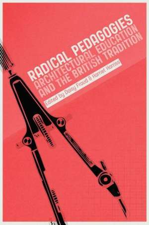 Radical Pedagogies: Architectural Education and the British Tradition de Harriet Harriss