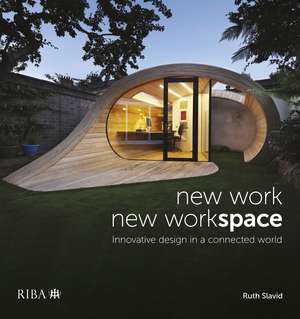 New Work, New Workspace: Innovative design in a connected world de Ruth Slavid