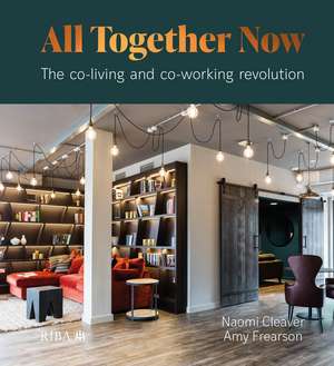 All Together Now: The co-living and co-working revolution de Naomi Cleaver