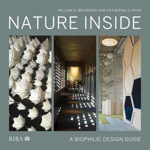 Nature Inside: A biophilic design guide de Catherine O. Ryan