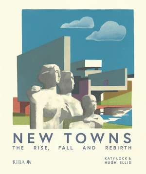 New Towns: The Rise, Fall and Rebirth de Katy Lock