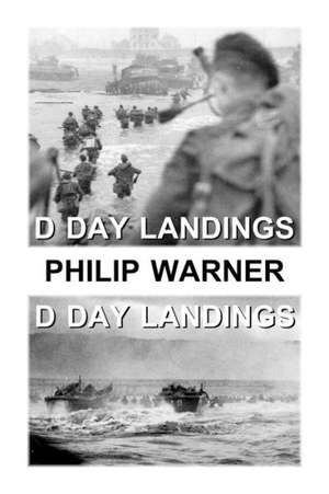 Phillip Warner - The D Day Landings: A Reappraisal de Warner, Phillip