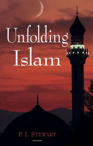 Unfolding Islam de P. J. Stewart