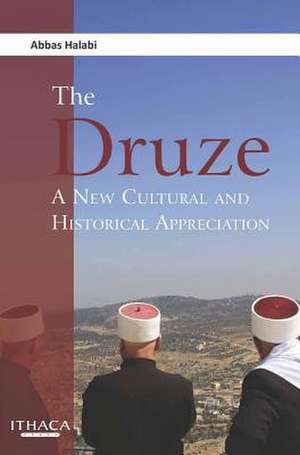 The Druze: A New Cultural and Historical Appreciation de Abbas Halabi