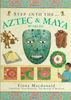 Step into the Aztec and Maya World de Fiona MacDonald