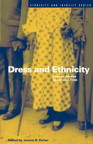 Dress and Ethnicity: Change Across Space and Time de Joanne B. Eicher