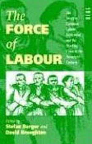 The Force of Labour: The Western European Labour Movement and the Working Class in the Twentieth Century de Prof. Stefan Berger