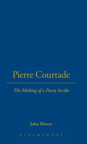 Pierre Courtade: The Making of a Party Scribe de John Flower