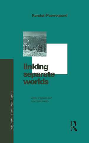 Linking Separate Worlds: Urban Migrants and Rural Lives in Peru de Karsten Paerregaard