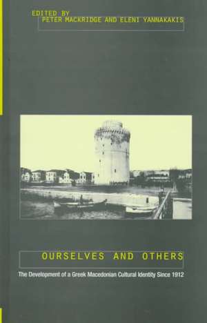 Ourselves and Others: The Development of a Greek Macedonian Cultural Identity since 1912 de Peter Mackridge