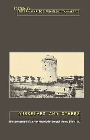 Ourselves and Others: The Development of a Greek Macedonian Cultural Identity since 1912 de Peter Mackridge