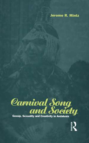 Carnival Song and Society: Gossip, Sexuality and Creativity in Andalusia de Jerome R. Mintz