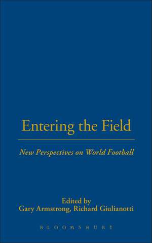 Entering the Field: New Perspectives on World Football de Gary Armstrong