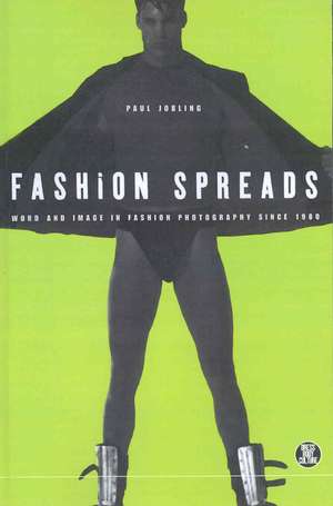 Fashion Spreads: Word and Image in Fashion Photography since 1980 de Paul Jobling