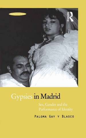 Gypsies in Madrid: Sex, Gender and the Performance of Identity de Paloma Gay y Blasco