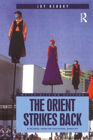 The Orient Strikes Back: A Global View of Cultural Display de Joy Hendry