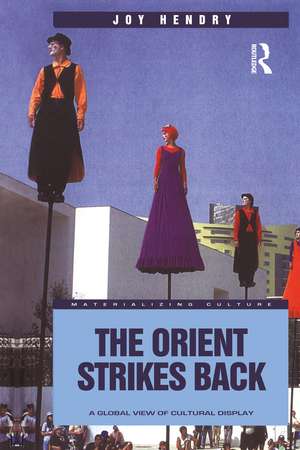 The Orient Strikes Back: A Global View of Cultural Display de Joy Hendry