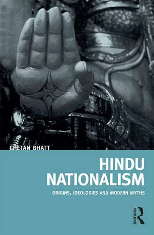 Hindu Nationalism: Origins, Ideologies and Modern Myths de Chetan Bhatt