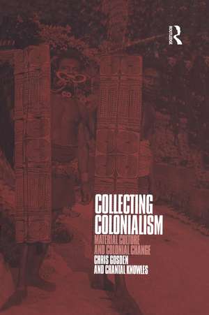 Collecting Colonialism: Material Culture and Colonial Change de Chris Gosden