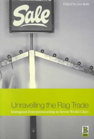 Unravelling the Rag Trade: Immigrant Entrepreneurship in Seven World Cities de Jan Rath