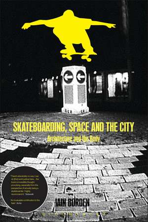 Skateboarding, Space and the City: Architecture and the Body de Professor Iain Borden