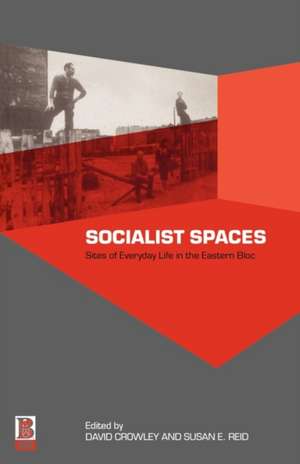 Socialist Spaces: Sites of Everyday Life in the Eastern Bloc de David Crowley